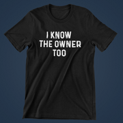 Common Interest "I Know the Owner too" Unisex T-Shirt