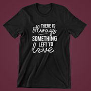 There is Always Something to Love Unisex T-Shirt